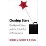 Boris Groysberg Chasing Stars: The Myth of Talent and the Portability of Performance