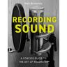 Mark Brocklesby Recording Sound: A Concise Guide to the Art of Recording