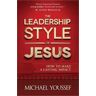 Michael Youssef The Leadership Style of Jesus: How to Make a Lasting Impact