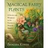 Sandra Kynes Magical Faery Plants: A Guide for Working with Faeries and Nature Spirits