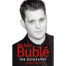 Juliet Peel Michael Buble: The biography