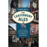 Roger Protz The Canterbury Ales: Great Beers and Pubs Along the Route to Canterbury