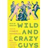 Wild and Crazy Guys