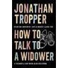 Jonathan Tropper How To Talk To A Widower