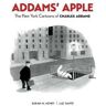 Addams' Apple the New York Cartoons of Charles Addams