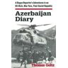 Thomas Goltz Azerbaijan Diary: A Rogue Reporter's Adventures in an Oil-rich, War-torn, Post-Soviet Republic