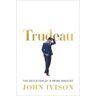 John Ivison Trudeau: The Education of a Prime Minister