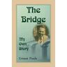 Ernest Poole The Bridge. My Own Story