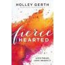 Holley Gerth Fiercehearted - Live Fully, Love Bravely