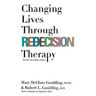 Mary McClure Goulding, M.S.W.;Robert L. Goulding Changing Lives Through Redecision Therapy