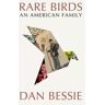 Dan Bessie Rare Birds: An American Family