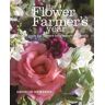 Georgie Newbery The Flower Farmer's Year: How to Grow Cut Flowers for Pleasure and Profit