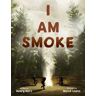 I Am Smoke