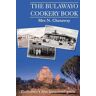 The Bulawayo Cookery Book: Zimbabwe's Original 1909 Cookery Book