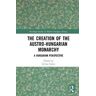 The Creation of the Austro-Hungarian Monarchy: A Hungarian Perspective