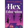 Maureen Kilmer Hex Education: The perfect spell of a book for fans of Bewitched and Practical Magic