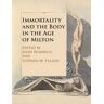 Immortality and the Body in the Age of Milton