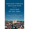 Nuclear Threats, Nuclear Fear and the Cold War of the 1980s