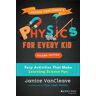 Janice VanCleave's Physics for Every Kid