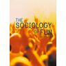 The Sociology of Fun