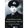 Irish Officers in the British Forces, 1922-45