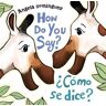 How Do You Say? / ¿Cómo Se Dice? (Spanish bilingual)
