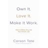 Own It. Love It. Make It Work.: How to Make Any Job Your Dream Job