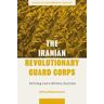 Alma Keshavarz The Iranian Revolutionary Guard Corps: Defining Iran's Military Doctrine