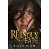 Kaylie Smith A Ruinous Fate