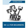 NX 11 For Beginners