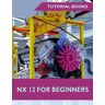 NX 12 For Beginners