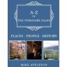 Mike Appleton A-Z of the Yorkshire Dales: Places-People-History