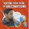 Heather E. Schwartz Facing Your Fear of Vaccinations