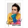 Nick Grimshaw Soft Lad: A collection of stories (about me)