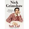Nick Grimshaw Soft Lad: Coming-of-age Stories
