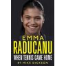 Mike Dickson Emma Raducanu: When Tennis Came Home: The must-have companion to Wimbledon 2023