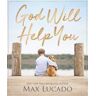 Max Lucado God Will Help You