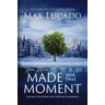 Max Lucado You Were Made for This Moment: Courage for Today and Hope for Tomorrow