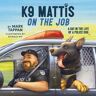 Mark Tappan K9 Mattis on the Job: A Day in the Life of a Police Dog