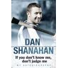 Dan Shanahan - If you don't know me, don't judge me