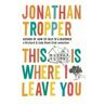 Jonathan Tropper This Is Where I Leave You