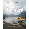 Chris Burkard Wayward: Stories and Photographs