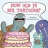 Dev Petty How Old Is Mr. Tortoise?