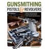 Gunsmithing Pistols & Revolvers