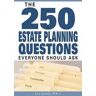 The 250 Estate Planning Questions Everyone Should Ask