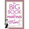 The Big Book of Martinis for Moms