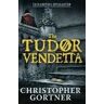 Christopher Gortner The Tudor Vendetta