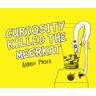 Curiosity Killed the Meerkat