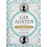 Colleen Mullaney Gin Austen: 50 Cocktails to Celebrate the Novels of Jane Austen