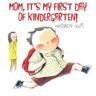 Mom, It's My First Day of Kindergarten!